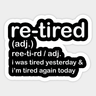 Retired i was Tired Yesterday and I'm Tired Again Today Sticker